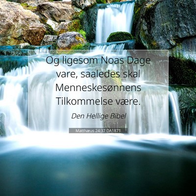 Picture 07 - Matthæus 24:37 DA1871 - Og ligesom Noas Dage vare, saaledes skal - Bible Verse Picture