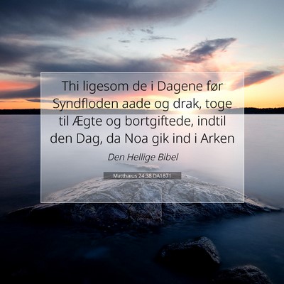 Picture 07 - Matthæus 24:38 DA1871 - Thi ligesom de i Dagene før Syndfloden aade og - Bible Verse Picture