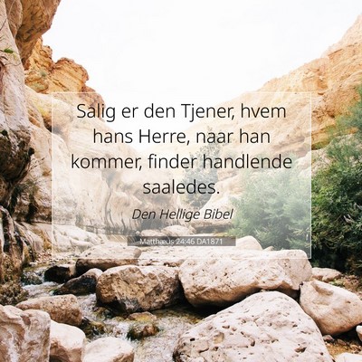 Picture 07 - Matthæus 24:46 DA1871 - Salig er den Tjener, hvem hans Herre, naar han - Bible Verse Picture