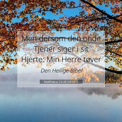 Picture 07 - Matthæus 24:48 DA1871 - Men dersom den onde Tjener siger i sit Hjerte: - Bible Verse Picture