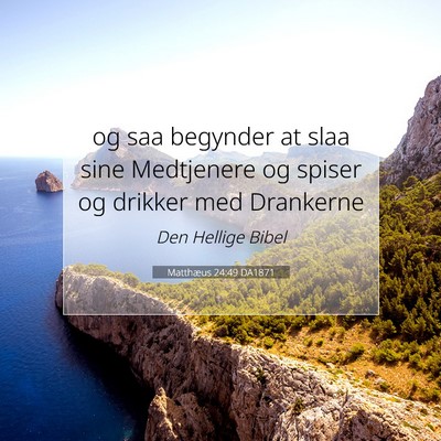 Picture 07 - Matthæus 24:49 DA1871 - og saa begynder at slaa sine Medtjenere og spiser - Bible Verse Picture