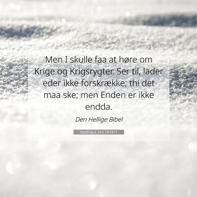 Picture 07 - Matthæus 24:6 DA1871 - Men I skulle faa at høre om Krige og - Bible Verse Picture
