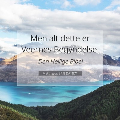 Picture 07 - Matthæus 24:8 DA1871 - Men alt dette er Veernes - Bible Verse Picture