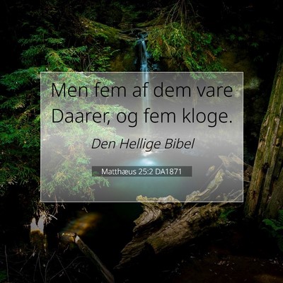 Picture 07 - Matthæus 25:2 DA1871 - Men fem af dem vare Daarer, og fem - Bible Verse Picture