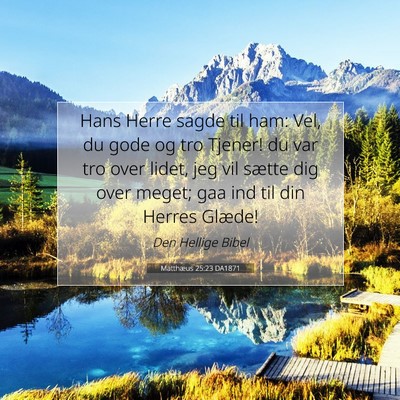 Picture 07 - Matthæus 25:23 DA1871 - Hans Herre sagde til ham: Vel, du gode og tro - Bible Verse Picture