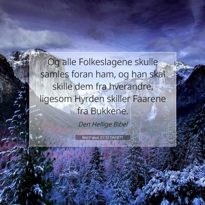 Picture 07 - Matthæus 25:32 DA1871 - Og alle Folkeslagene skulle samles foran ham, og - Bible Verse Picture