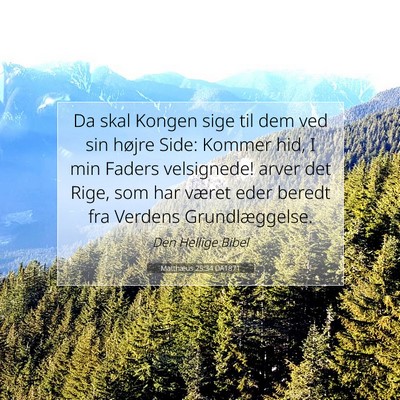 Picture 07 - Matthæus 25:34 DA1871 - Da skal Kongen sige til dem ved sin højre Side: - Bible Verse Picture