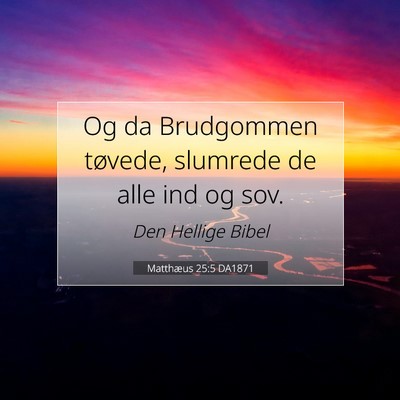 Picture 07 - Matthæus 25:5 DA1871 - Og da Brudgommen tøvede, slumrede de alle ind og - Bible Verse Picture