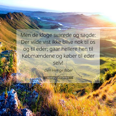 Picture 07 - Matthæus 25:9 DA1871 - Men de kloge svarede og sagde: Der vilde vist - Bible Verse Picture