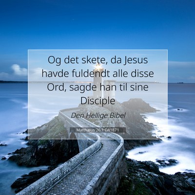 Picture 07 - Matthæus 26:1 DA1871 - Og det skete, da Jesus havde fuldendt alle disse - Bible Verse Picture
