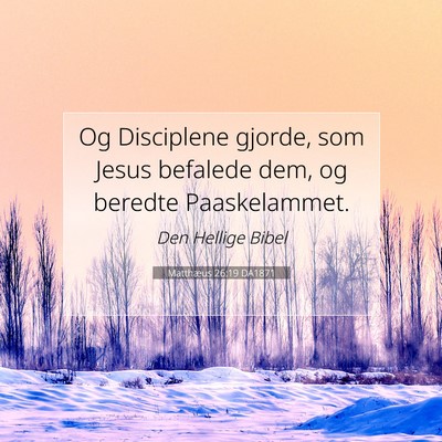Picture 07 - Matthæus 26:19 DA1871 - Og Disciplene gjorde, som Jesus befalede dem, og - Bible Verse Picture