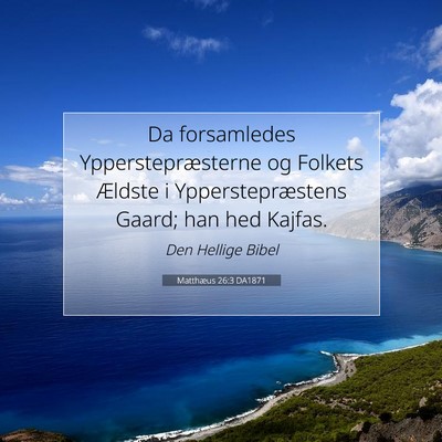 Picture 07 - Matthæus 26:3 DA1871 - Da forsamledes Ypperstepræsterne og Folkets - Bible Verse Picture