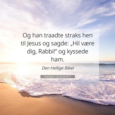 Picture 07 - Matthæus 26:49 DA1871 - Og han traadte straks hen til Jesus og sagde: - Bible Verse Picture