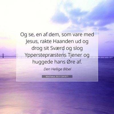 Picture 07 - Matthæus 26:51 DA1871 - Og se, en af dem, som vare med Jesus, rakte - Bible Verse Picture
