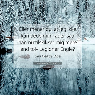 Picture 07 - Matthæus 26:53 DA1871 - Eller mener du, at jeg ikke kan bede min Fader, - Bible Verse Picture