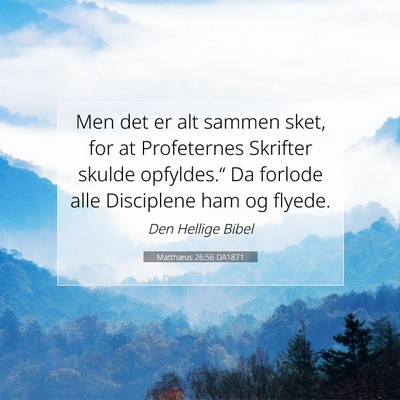 Picture 07 - Matthæus 26:56 DA1871 - Men det er alt sammen sket, for at Profeternes - Bible Verse Picture