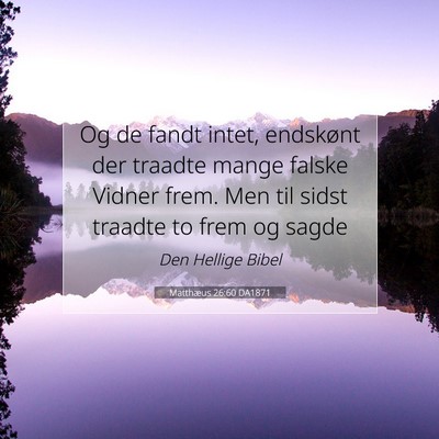 Picture 07 - Matthæus 26:60 DA1871 - Og de fandt intet, endskønt der traadte mange - Bible Verse Picture