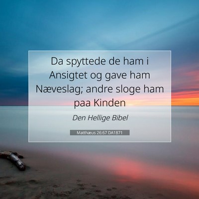 Picture 07 - Matthæus 26:67 DA1871 - Da spyttede de ham i Ansigtet og gave ham - Bible Verse Picture