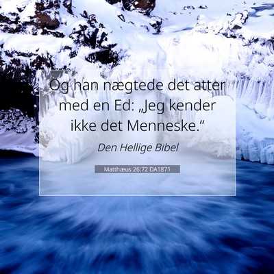Picture 07 - Matthæus 26:72 DA1871 - Og han nægtede det atter med en Ed: „Jeg - Bible Verse Picture