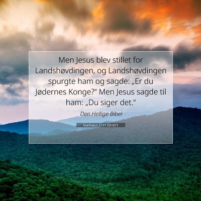 Picture 07 - Matthæus 27:11 DA1871 - Men Jesus blev stillet for Landshøvdingen, og - Bible Verse Picture