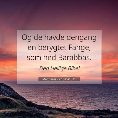 Picture 07 - Matthæus 27:16 DA1871 - Og de havde dengang en berygtet Fange, som hed - Bible Verse Picture