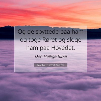 Picture 07 - Matthæus 27:30 DA1871 - Og de spyttede paa ham og toge Røret og sloge - Bible Verse Picture