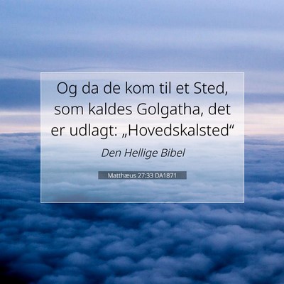 Picture 07 - Matthæus 27:33 DA1871 - Og da de kom til et Sted, som kaldes Golgatha, - Bible Verse Picture
