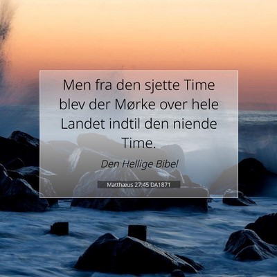 Picture 07 - Matthæus 27:45 DA1871 - Men fra den sjette Time blev der Mørke over hele - Bible Verse Picture