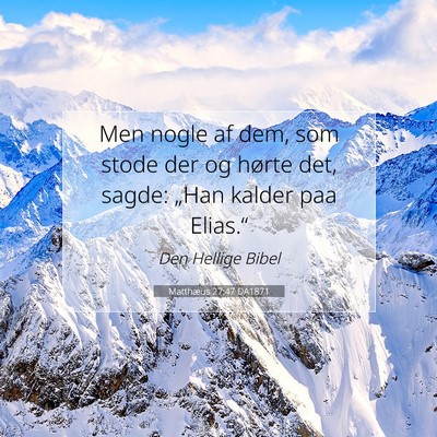 Picture 07 - Matthæus 27:47 DA1871 - Men nogle af dem, som stode der og hørte det, - Bible Verse Picture