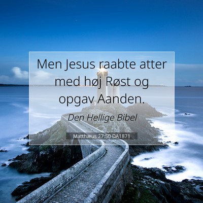 Picture 07 - Matthæus 27:50 DA1871 - Men Jesus raabte atter med høj Røst og opgav - Bible Verse Picture