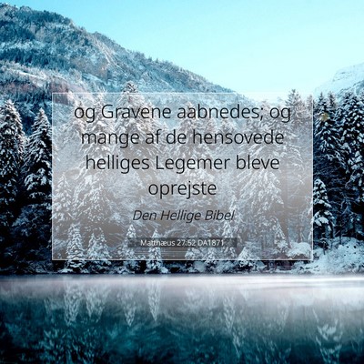 Picture 07 - Matthæus 27:52 DA1871 - og Gravene aabnedes; og mange af de hensovede - Bible Verse Picture