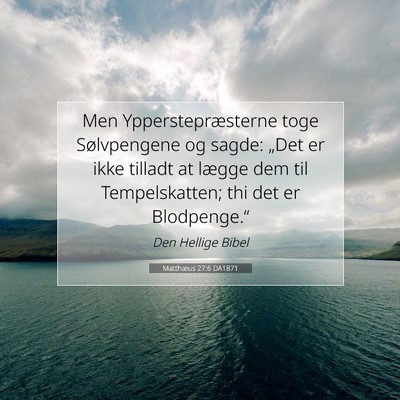 Picture 07 - Matthæus 27:6 DA1871 - Men Ypperstepræsterne toge Sølvpengene og - Bible Verse Picture