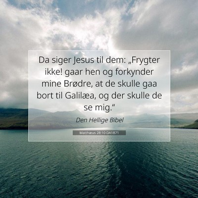 Picture 07 - Matthæus 28:10 DA1871 - Da siger Jesus til dem: „Frygter ikke! gaar hen - Bible Verse Picture