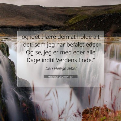 Picture 07 - Matthæus 28:20 DA1871 - og idet I lære dem at holde alt det, som jeg har - Bible Verse Picture