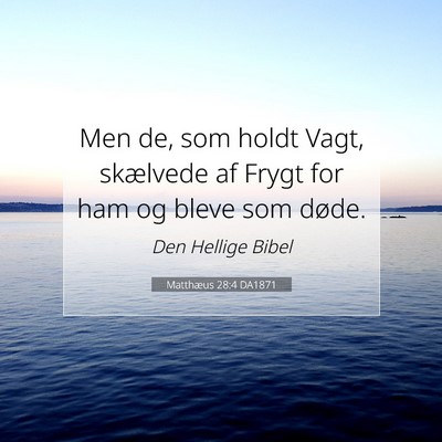 Picture 07 - Matthæus 28:4 DA1871 - Men de, som holdt Vagt, skælvede af Frygt for - Bible Verse Picture