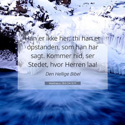 Picture 07 - Matthæus 28:6 DA1871 - Han er ikke her; thi han er opstanden, som han - Bible Verse Picture