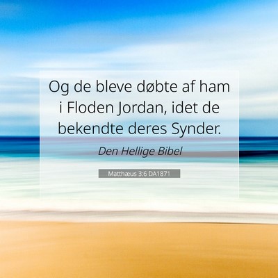 Picture 07 - Matthæus 3:6 DA1871 - Og de bleve døbte af ham i Floden Jordan, idet - Bible Verse Picture