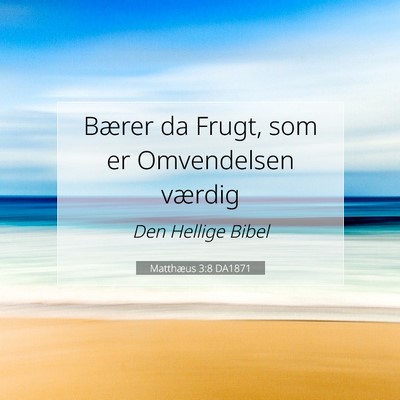Picture 07 - Matthæus 3:8 DA1871 - Bærer da Frugt, som er Omvendelsen - Bible Verse Picture