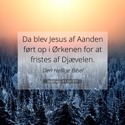 Picture 07 - Matthæus 4:1 DA1871 - Da blev Jesus af Aanden ført op i Ørkenen for - Bible Verse Picture