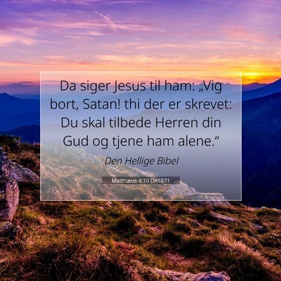 Picture 07 - Matthæus 4:10 DA1871 - Da siger Jesus til ham: „Vig bort, Satan! thi - Bible Verse Picture