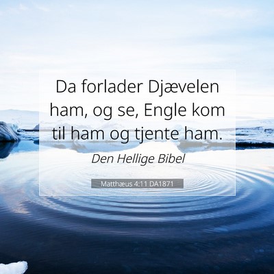 Picture 07 - Matthæus 4:11 DA1871 - Da forlader Djævelen ham, og se, Engle kom til - Bible Verse Picture