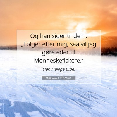 Picture 07 - Matthæus 4:19 DA1871 - Og han siger til dem: „Følger efter mig, saa - Bible Verse Picture