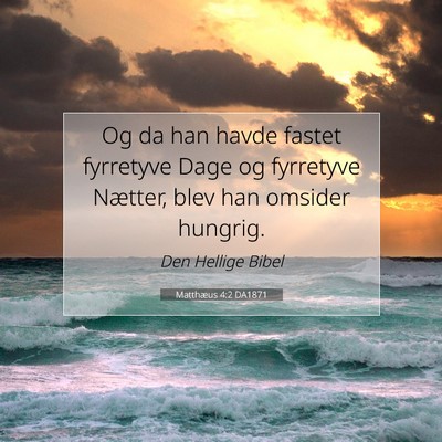 Picture 07 - Matthæus 4:2 DA1871 - Og da han havde fastet fyrretyve Dage og - Bible Verse Picture