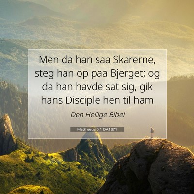 Picture 07 - Matthæus 5:1 DA1871 - Men da han saa Skarerne, steg han op paa Bjerget; - Bible Verse Picture