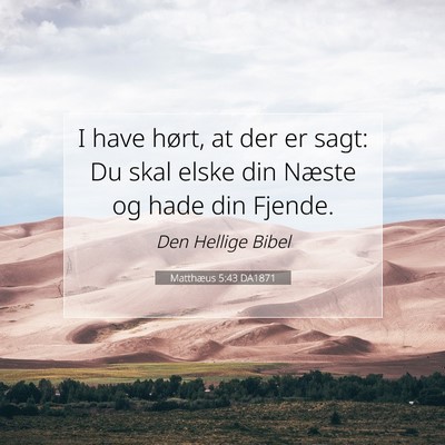 Picture 07 - Matthæus 5:43 DA1871 - I have hørt, at der er sagt: Du skal elske din - Bible Verse Picture