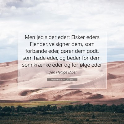 Picture 07 - Matthæus 5:44 DA1871 - Men jeg siger eder: Elsker eders Fjender, - Bible Verse Picture
