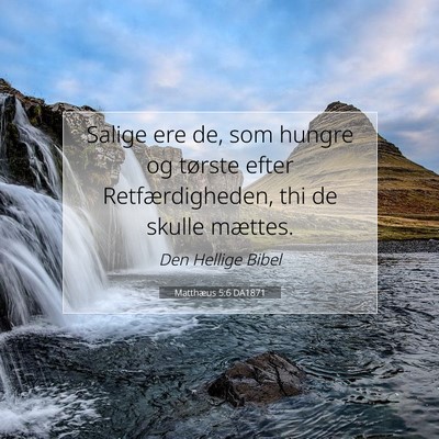 Picture 07 - Matthæus 5:6 DA1871 - Salige ere de, som hungre og tørste efter - Bible Verse Picture