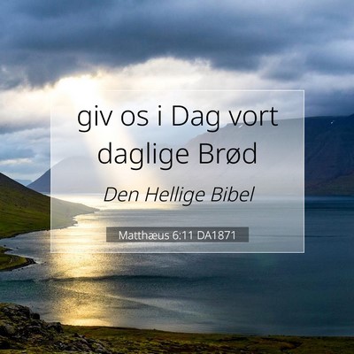 Picture 07 - Matthæus 6:11 DA1871 - giv os i Dag vort daglige - Bible Verse Picture