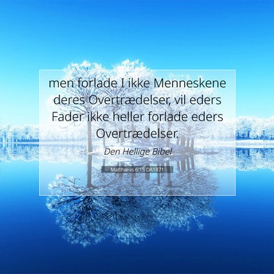 Picture 07 - Matthæus 6:15 DA1871 - men forlade I ikke Menneskene deres - Bible Verse Picture