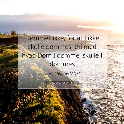 Picture 07 - Matthæus 7:1 DA1871 - Dømmer ikke, for at I ikke skulle dømmes; thi - Bible Verse Picture